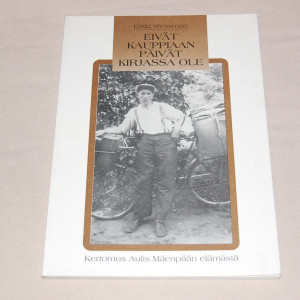 Erkki Wessman Eivät kauppiaan päivät kirjassa ole - Kertomus Aulis Mäenpään elämästä